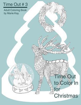 Time Out to Color In for Christmas: Adult Coloring Book, Stress Relief Coloring Book 1