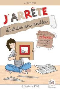 bokomslag J'arrete d'acheter mes meubles: 21 jours pour fabriquer son meuble en carton