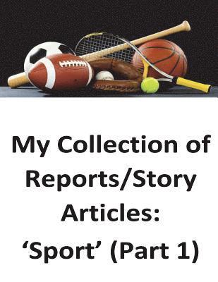My Collection of Reports/Story Articles: 'Sport' (Part 1) 1