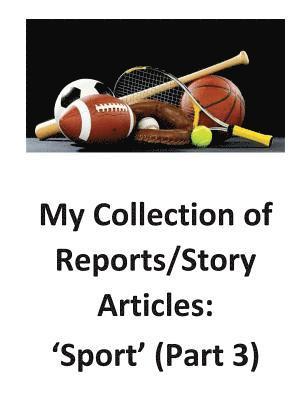 My Collection of Reports/Story Articles: 'Sport' (Part 3) 1