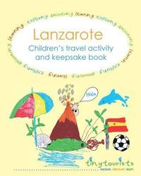 bokomslag Lanzarote! Children's travel activity and keepsake book: Fun-filled, Lanzarote-themed activities to keep your child entertained on your trip abroad.