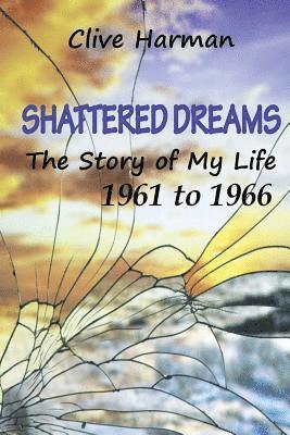 bokomslag Shattered Dreams: The Story of My Life: 1961 to 1966