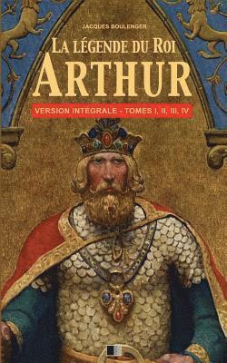 La Légende du Roi Arthur - Version Intégrale Tomes I, II, III, IV 1