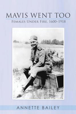 bokomslag Mavis Went Too: Females Under Fire, 1600-1918