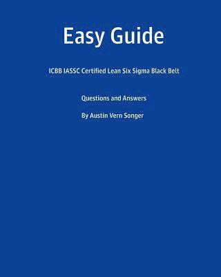 bokomslag Easy Guide: Icbb Iassc Certified Lean Six SIGMA Black Belt: Questions and Answers