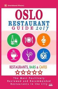 bokomslag Oslo Restaurant Guide 2017: Best Rated Restaurants in Oslo, Norway - 500 Restaurants, Bars and Cafés recommended for Visitors, 2017