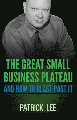Patrick Lee - The Great Small Business Plateau, Häftad