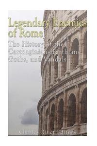 bokomslag Legendary Enemies of Rome: The History of the Carthaginians, Parthians, Goths, and Vandals