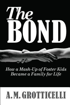 bokomslag The Bond: How a Mash-Up of Foster Kids Became a Family for Life