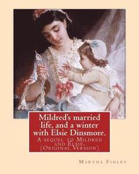 bokomslag Mildred's married life, and a winter with Elsie Dinsmore.: A sequel to Mildred and Elsie.By: Martha Finley (Original Version)