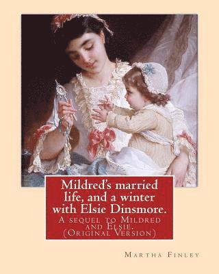 bokomslag Mildred's married life, and a winter with Elsie Dinsmore.: A sequel to Mildred and Elsie.By: Martha Finley (Original Version)