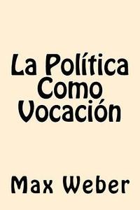 bokomslag La Politica Como Vocacion (Spanish Edition)