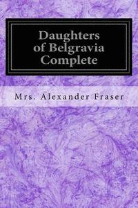 bokomslag Daughters of Belgravia Complete