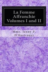 bokomslag La Femme Affranchie Volumes I and II: Reponse A MM. Michelet, Proudhon, E. De Giarardin, A. Comte Et aux Autres Novateurs Modernes