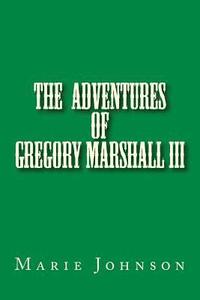 bokomslag Gregory Marshall III: The adventures of me Gregory Marshall