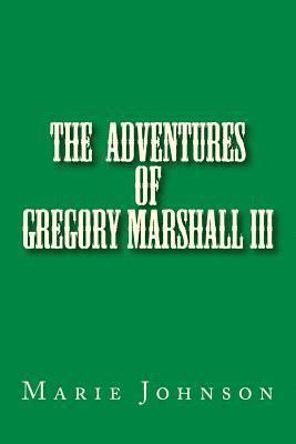 bokomslag Gregory Marshall III: The adventures of me Gregory Marshall