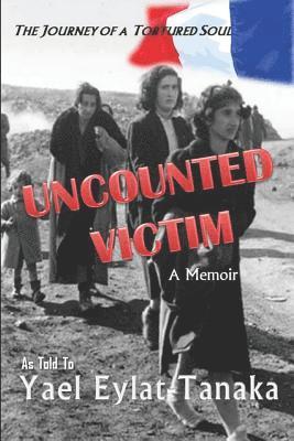 Yael Eylat-Tanaka - Uncounted Victim: The Journey of a Tortured Soul, Häftad