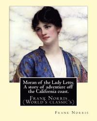 bokomslag Moran of the Lady Letty. A story of adventure off the California coast.: By: Frank Norris (World's classic's)