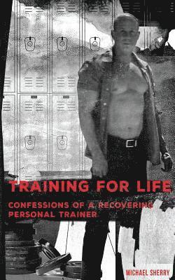 bokomslag Training for Life - Confessions of a Recovering Personal Trainer