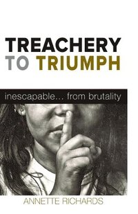 bokomslag Treachery to Triumph: Inescapable...from Brutality