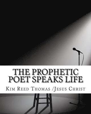 Kim Nicole Reed Thomas - The Prophetic Poet Speaks Life: The Prophetic Poet Speaks Life, Häftad
