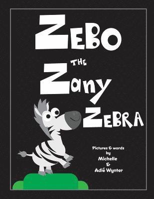 Adie Wynter, Michelle Wynter - Zebo the Zany Zebra, Häftad