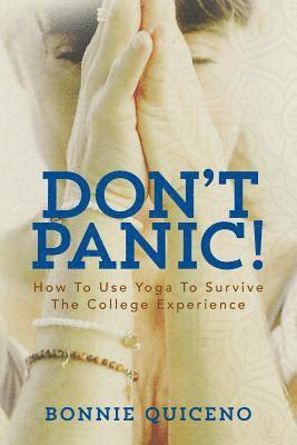 Bonnie Quiceno - Don't Panic!: How To Use Yoga To Survive The College Experience, Häftad