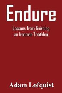 bokomslag Endure: Lessons from finishing an Ironman Triathlon