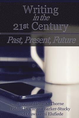 Writing in the 21st Century: Past, Present, Future 1