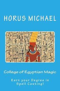 bokomslag College of Egyptian Magic: Earn your Degree in Spell Casting!