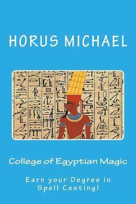 bokomslag College of Egyptian Magic: Earn your Degree in Spell Casting!