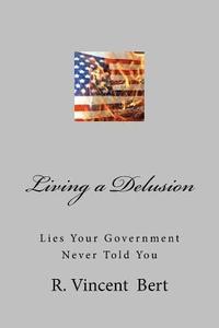 bokomslag Living a Delusion: Lies Your Government Never Told You