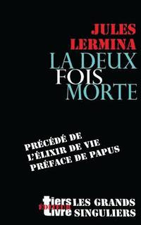 bokomslag La deux fois morte: précédé de L'élixir de vie, préface de Papus