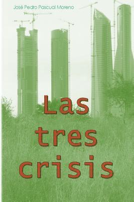 bokomslag Las tres crisis: cambio climático, pico del petróleo y colapso financiero