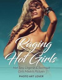 bokomslag Raging Hot Girls: Hot Sexy Lingerie & Swimsuit Girls Models Pictures