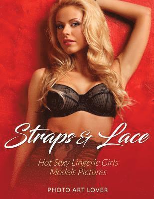 Straps & Lace: Hot Sexy Lingerie Girls Models Pictures 1