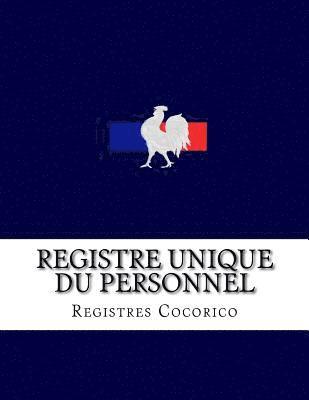 Registre unique du personnel: Conforme aux obligations légales du décret n°2014-1420 du 27 novembre 2014 1