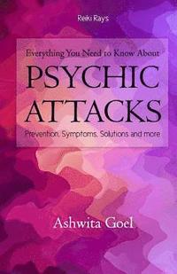 bokomslag Everything You Need to Know About Psychic Attacks: Prevention, Symptoms, Solutions and more