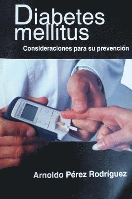 La diabetes mellitus: Consideraciones para su prevencion. 1