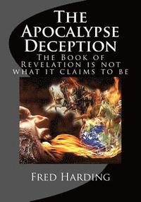 bokomslag The Apocalypse Deception: The Book of Revelation is not what it claims to be