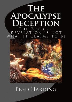 The Apocalypse Deception: The Book of Revelation is not what it claims to be 1