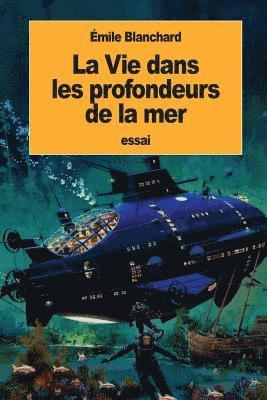 bokomslag La Vie dans les profondeurs de la mer