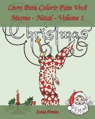 Livro Para Colorir Para Você Mesmo - Natal- Volume 1: É hora de celebrar o Natal! 1