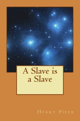 A Slave is a Slave: Oppressed by Cruel and Overbearing Masters 1