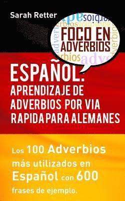 Espanol: Aprendizaje de Adverbios por Via Rapida para Alemanes: Los 100 adverbios mas usados en espanol con 600 frases de ejemp 1