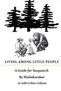 bokomslag Living Among Little People: A Guide For Sasquatch