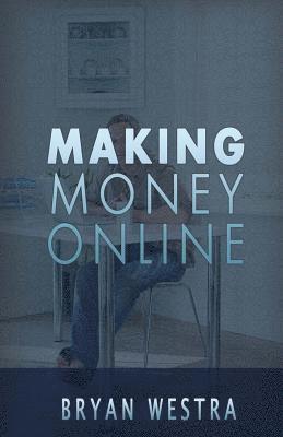Bryan Westra - Making Money Online, Häftad