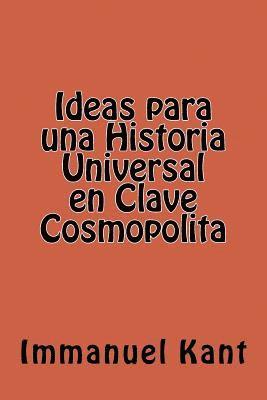 Ideas para una Historia Universal en Clave Cosmopolita (Spanish Edition) 1