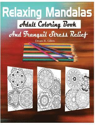 Dean R. Giles - Relaxing Mandalas Adult Coloring Book and Tranquil Stress Relief, Häftad