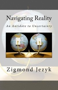 bokomslag Navigating Reality: An Antidote to Uncertainty